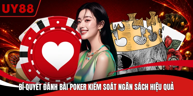 Bí quyết đánh bài Poker kiểm soát ngân sách hiệu quả