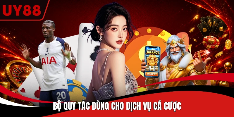 Bộ quy tắc dùng cho dịch vụ cá cược