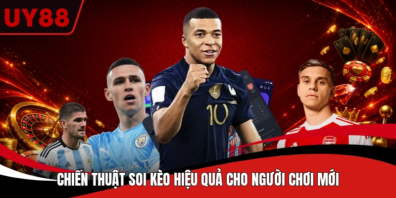 Chiến thuật soi kèo hiệu quả cho người chơi mới