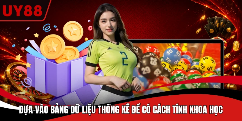 Dựa vào bảng dữ liệu thống kê để có cách tính khoa học
