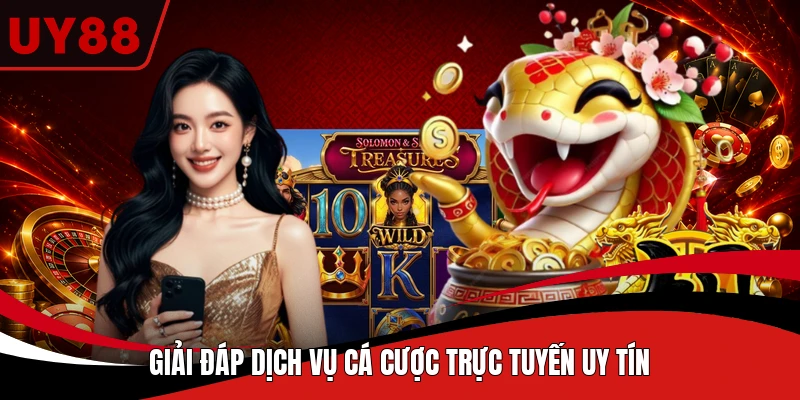 Giải đáp dịch vụ cá cược trực tuyến uy tín