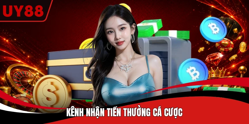 Kênh nhận tiền thưởng cá cược