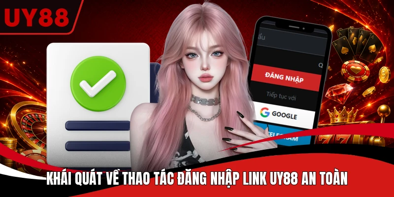 Khái quát về thao tác đăng nhập link UY88 an toàn