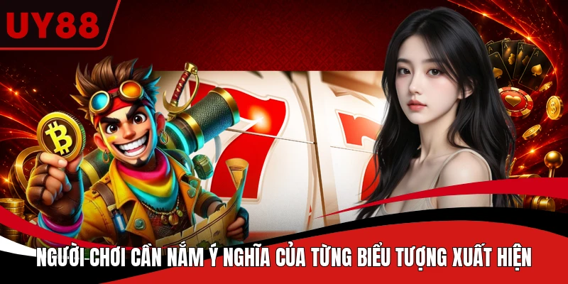  Người chơi cần nắm ý nghĩa của từng biểu tượng xuất hiện 