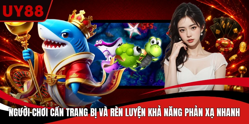 Người chơi cần trang bị và rèn luyện khả năng phản xạ nhanh