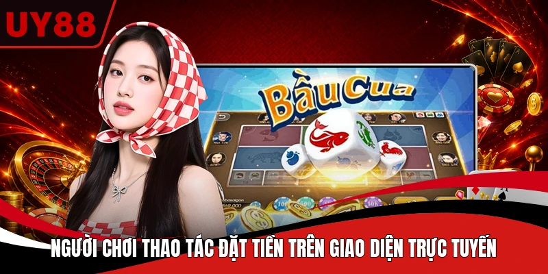 Người chơi thao tác đặt tiền trên giao diện trực tuyến