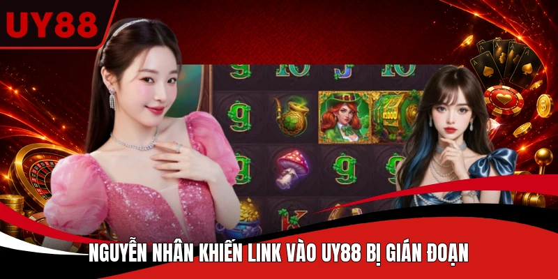 Nguyễn nhân khiến link vào UY88 bị gián đoạn