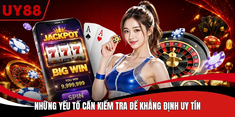 Những yếu tố cần kiểm tra để khẳng định uy tín