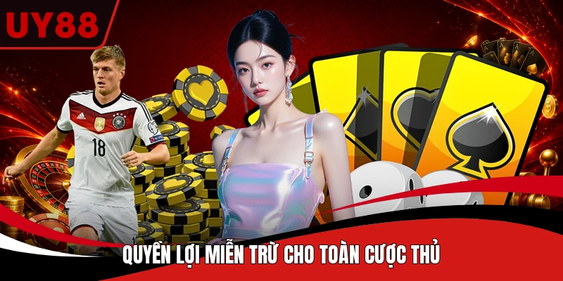 Quyền lợi miễn trừ cho toàn cược thủ