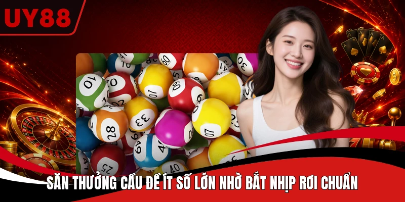 Săn thưởng cầu đề ít số lớn nhờ bắt nhịp rơi chuẩn
