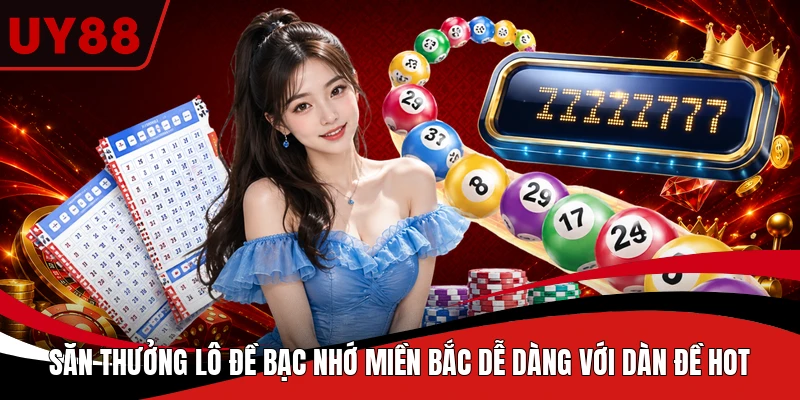 Săn thưởng lô đề bạc nhớ miền Bắc dễ dàng với dàn đề hot