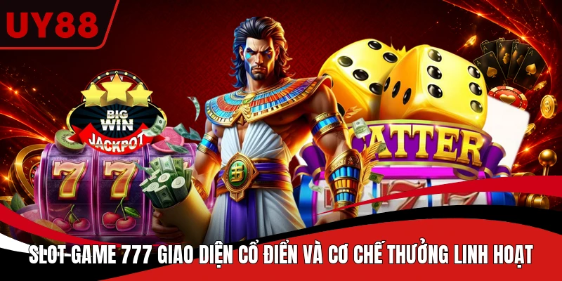 Slot game 777  giao diện cổ điển và cơ chế thưởng linh hoạt